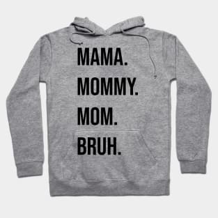 Mama. Mommy. Mom. Bruh. Hoodie